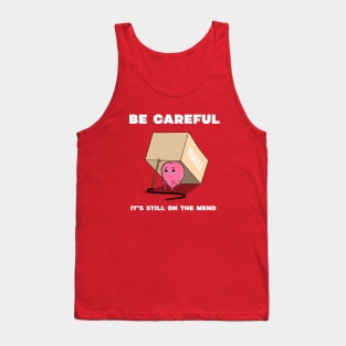 Be careful it's still on the mend Tank Top